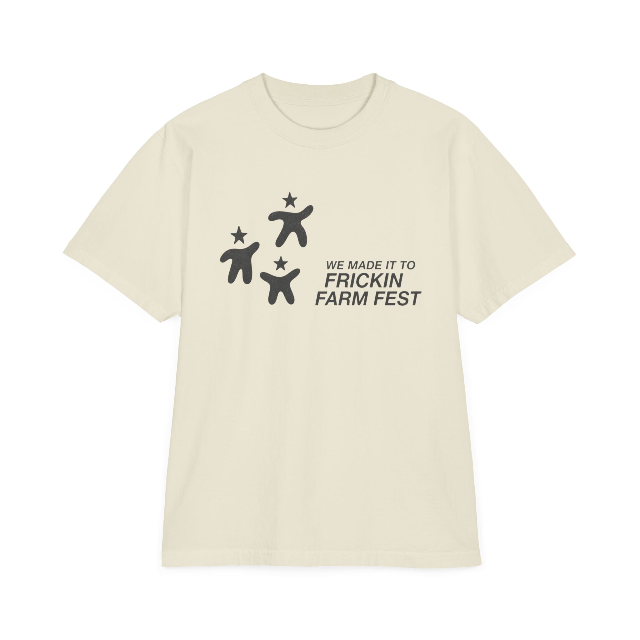 Frickin Farm Fest — “We Made It to Frickin Farm Fest” Tee